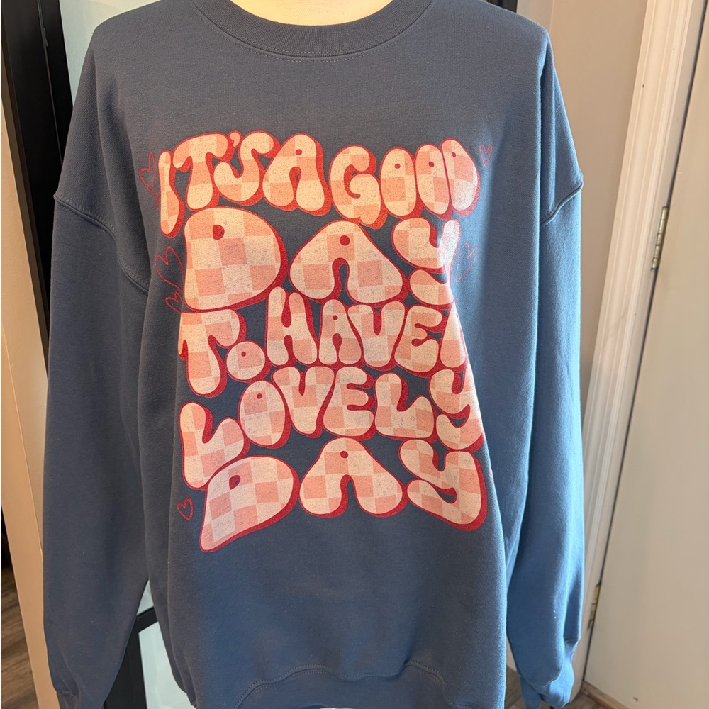 New With Tags…Boutique “It’s A Good Day To Have A Lovely Day” Sweatshirt…Large